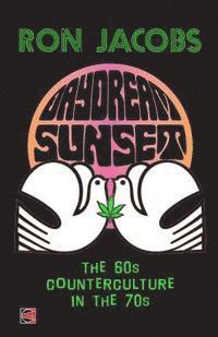 Ron Jacobs - Daydream Sunset: The 60s Counterculture in the 70s, Häftad