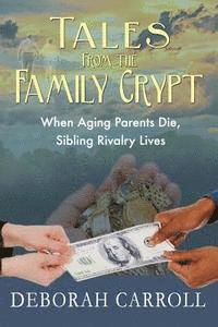 bokomslag Tales From The Family Crypt: When Aging Parents Die, Sibling Rivalry Lives