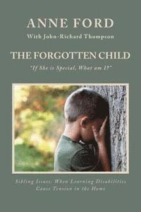 bokomslag The Forgotten Child: "If She is Special, What am I?" Sibling Issues: When Learning Disabilities Cause Tension in the Home