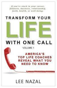 bokomslag Transform Your Life with One Call: America's Top Life Coaches Reveal What You Need to Know