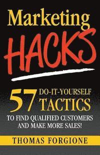 bokomslag Marketing Hacks 57 Do-It-Yourself Tactics To Find Qualified Customers And Make More Sales!