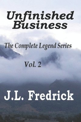 Unfinished Business: The Complete Legend Series Vol. 2 1