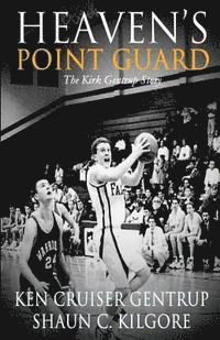 bokomslag Heaven's Point Guard: The Kirk Gentrup Story