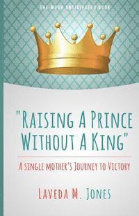 bokomslag Raising A Prince Without A King: A Single Mother's Journey To Victory