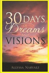 bokomslag 30 Days of Dreams and Visions: For Thirty Days I Am Going to Give You Dreams and Visions. Proclaim My Words!' God