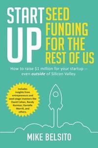 bokomslag Startup Seed Funding for the Rest of Us: How to Raise $1 Million For Your Startup - Even Outside of Silicon Valley