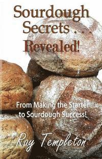 bokomslag Sourdough Secrets... Revealed!: From Making the Starter to Sourdough Success