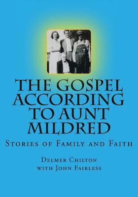 John Fairless, Delmer L. Chilton - The Gospel According to Aunt Mildred: Stories of Family and Faith, Häftad