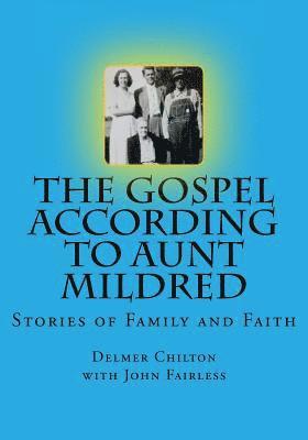 The Gospel According to Aunt Mildred: Stories of Family and Faith 1
