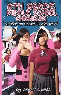 bokomslag 6th Grade Middle School Chronicles: Where NO Secrets Are Kept