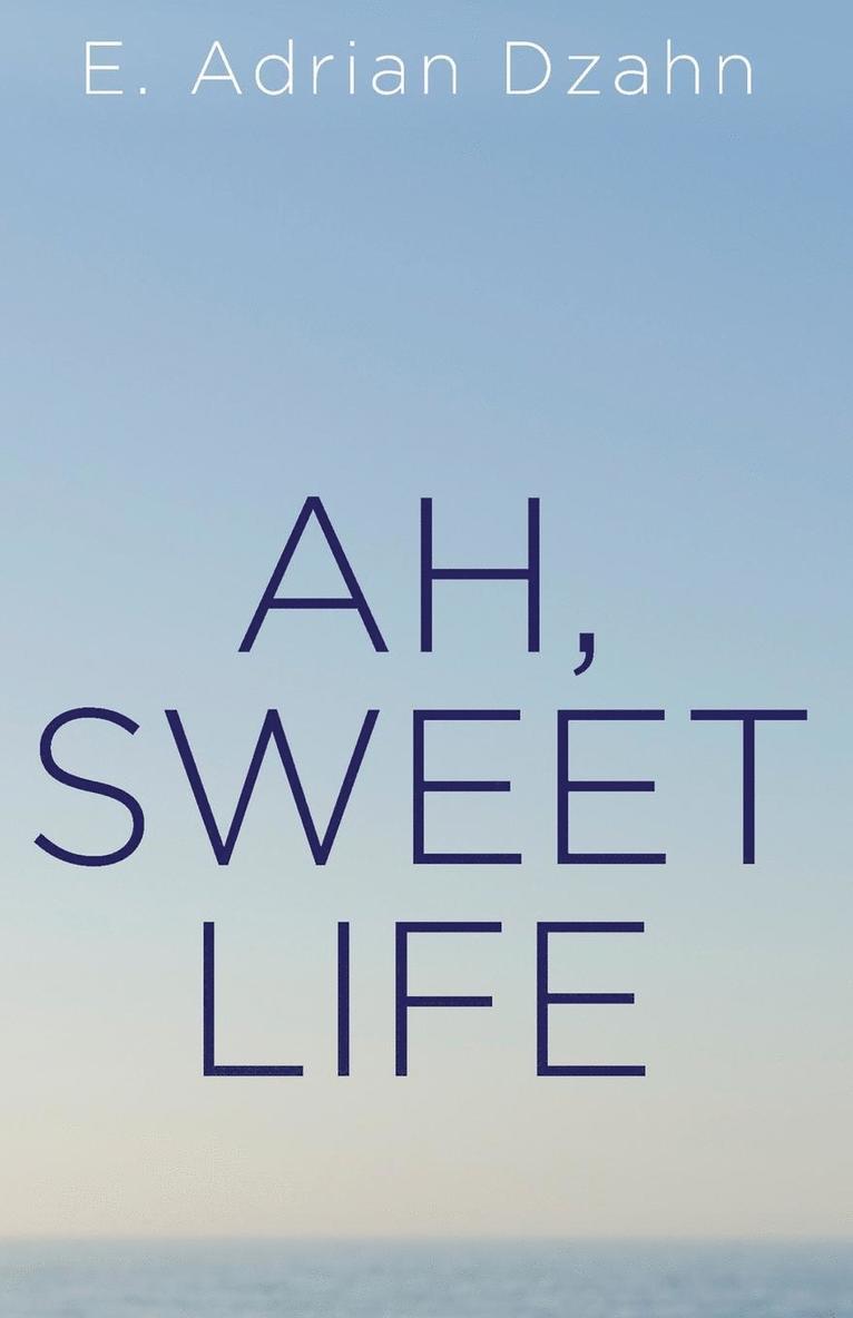 E Adrian Dzahn, E. Adrian Dzahn - Ah, Sweet Life, Häftad
