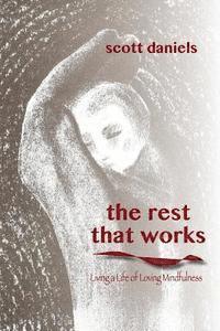 The Rest that Works: Living a Life of Loving Mindfulness