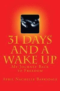 bokomslag 31 Days and a Wake Up: My 30 Day Journey Back to Freedom