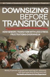 bokomslag Downsizing before Transition: How seniors transition with less stress frustartion and overwhelm