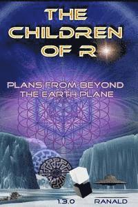 The Children of R: Plans From Beyond the Earth Plane 1