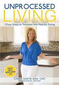 bokomslag Unprocessed Living: 3 Easy Steps to Transition Into Healthy Eating