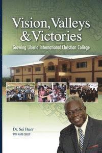 bokomslag Vision, Valleys, & Victories: Growing Liberia International Christian College