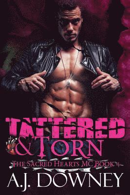 A. J. Downey - Tattered & Torn: The Sacred Hearts MC Book IV, Häftad