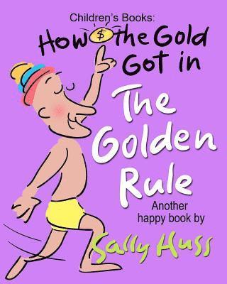 Sally Huss - How the Gold Got in the Golden Rule, Häftad