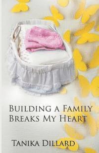 bokomslag Building A Family Breaks My Heart