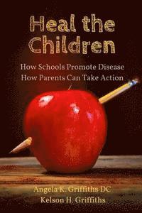 bokomslag Heal the Children: How Schools Promote Disease -- How Parents Can Take Action