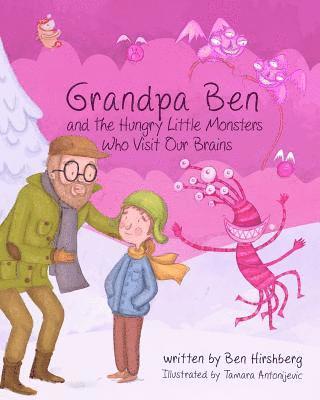 Grandpa Ben and The Hungry Little Monsters Who Visit Our Brains 1