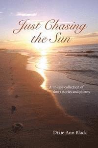 bokomslag Just Chasing the Sun: A unique collection of short stories and poems
