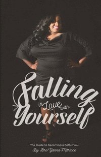 bokomslag Falling In Love with Yourself: A Guide to becoming a better You