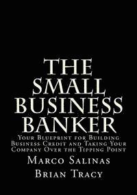 Brian Tracy, Marco Salinas - The Small Business Banker: Your Blueprint for Building Business Credit and Taking Your Company Over the Tipping Point, Häftad