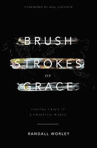 bokomslag Brush Strokes of Grace: Finding Grace In A Graceless World