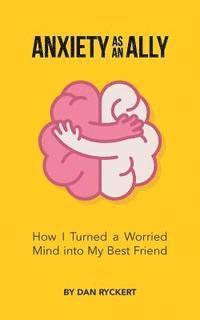 bokomslag Anxiety as an Ally: How I Turned a Worried Mind into My Best Friend