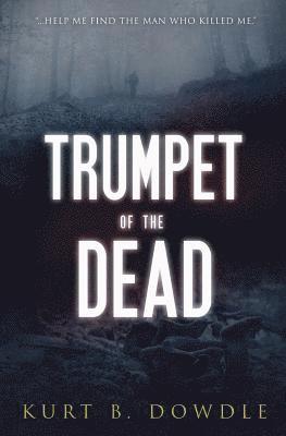 Kurt B. Dowdle - Trumpet of the Dead: A Thriller, Häftad
