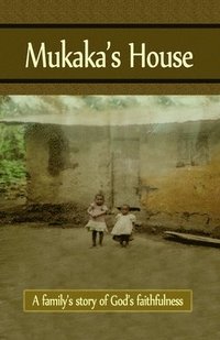 bokomslag Mukaka's House: A family's story of God's faithfulness