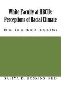 Safiya D. Hoskins Phd - White Faculty at HBCUs: Perceptions of Racial Climate, Häftad