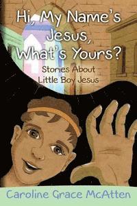 bokomslag Hi, My Name's Jesus, What's Yours?: Stories About Little Boy Jesus