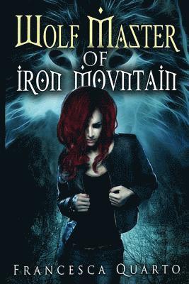 Francesca Quarto - The Wolf Master of Iron Mountain, Häftad
