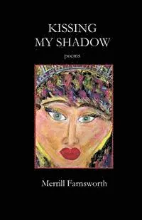 Merrill Farnsworth - Kissing My Shadow: Poems, Häftad. Tillgänglighet: Lägg i varukorg