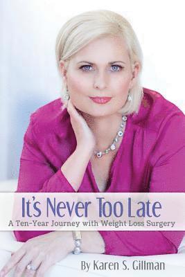 It's Never Too Late: A Ten-Year Journey With Weight Loss Surgery, Häftad