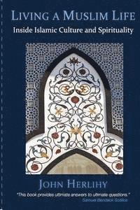 bokomslag Living a Muslim Life: Inside Islamic Culture and Spirituality