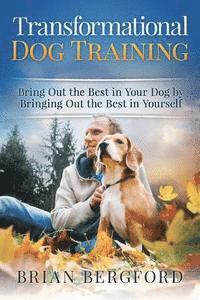bokomslag Transformational Dog Training: Bring Out the Best in Your Dog by Bringing Out th