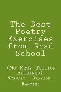 bokomslag The Best Poetry Exercises from Grad School: (No MFA Tuition Necessary)