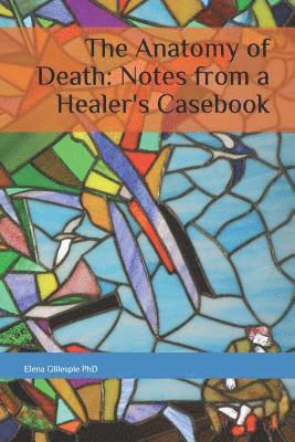 Elena Gillespie Phd - The Anatomy of Death: Notes from a Healer's Casebook, Häftad