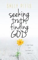 bokomslag Seeking Truth, Finding God: A Spiritual and Intellectual Journey