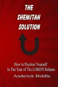 bokomslag The Shemitah Solution: How To Position Yourself In The Year of The LORD'S Release
