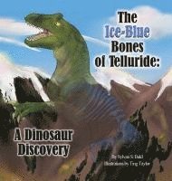 bokomslag The Ice Blue Bones of Telluride: A Dinosaur Discovery