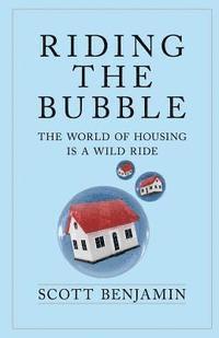 bokomslag Riding The Bubble: The World of Housing Is a Wild Ride