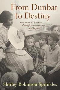 bokomslag From Dunbar to Destiny: One Woman's Journey Through Desegregation and Beyond