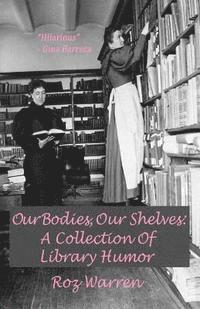 bokomslag Our Bodies, Our Shelves: A Collection Of Library Humor