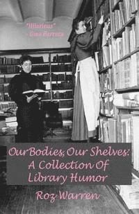 Roz Warren - Our Bodies, Our Shelves: A Collection Of Library Humor, Häftad