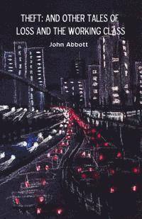 John Abbott - Theft: And Other Tales of Loss and the Working Class, Häftad